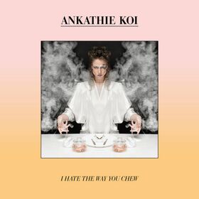 Ankathie Koi - I hate the way you chew LP